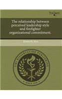 The Relationship Between Perceived Leadership Style and Firefighter Organizational Commitment
