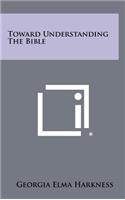 Toward Understanding the Bible