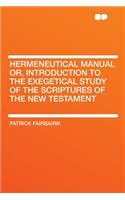 Hermeneutical Manual Or, Introduction to the Exegetical Study of the Scriptures of the New Testament
