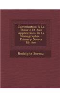 Contribution a la Theorie Et Aux Applications de La Nomographie - Primary Source Edition: (French)
