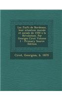 Les Juifs de Bordeaux, Leur Situation Morale Et Sociale de 1550 a la Revolution. Par Georges Cirot Volume 1