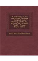 A Dictionary of the Old English Language Compiled from Writings of the XIII, XIV and XV Centuries. [With]