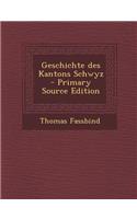 Geschichte Des Kantons Schwyz - Primary Source Edition