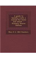 A Guide to Laundry-Work; A Manual for Home and School