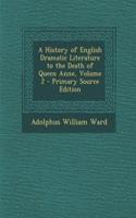 A History of English Dramatic Literature to the Death of Queen Anne, Volume 2