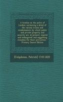 A Treatise on the Police of London; Containing a Detail of the Various Crimes and Misdemeanors by Which Public and Private Property and Security Are, at Present, Injured and Endangered: And Suggesting Remedies for Their Prevention
