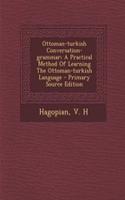Ottoman-Turkish Conversation-Grammar; A Practical Method of Learning the Ottoman-Turkish Language