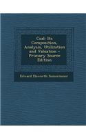 Coal: Its Composition, Analysis, Utilization and Valuation - Primary Source Edition