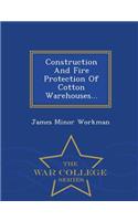 Construction and Fire Protection of Cotton Warehouses... - War College Series