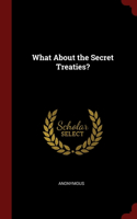 What About the Secret Treaties?