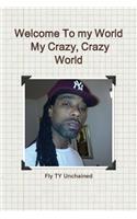 Welcome To My World- My Crazy, Crazy World