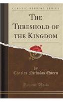 The Threshold of the Kingdom (Classic Reprint)