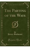 The Parting of the Ways (Classic Reprint)