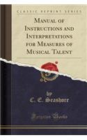 Manual of Instructions and Interpretations for Measures of Musical Talent (Classic Reprint)