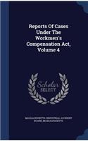 Reports of Cases Under the Workmen's Compensation ACT, Volume 4