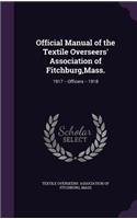 Official Manual of the Textile Overseers' Association of Fitchburg, Mass.: 1917 -- Officers -- 1918