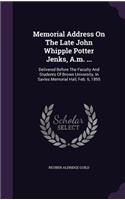 Memorial Address On The Late John Whipple Potter Jenks, A.m. ...