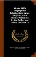 Works; With Biographical Introductions by his Daughter, Anne Ritchie. [With Illus. by the Author and Others.] Volume 10: (English)