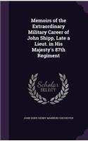 Memoirs of the Extraordinary Military Career of John Shipp, Late a Lieut. in His Majesty's 87th Regiment