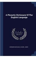 A Phonetic Dictionary Of The English Language