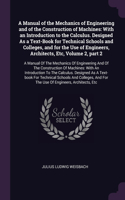 A Manual of the Mechanics of Engineering and of the Construction of Machines: With an Introduction to the Calculus. Designed As a Text-Book for Technical Schools and Colleges, and for the Use of Engineers, Architects, Etc, Vol