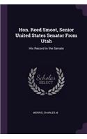 Hon. Reed Smoot, Senior United States Senator From Utah: His Record in the Senate
