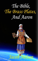 Bible, The Brass Plates, and Aaron