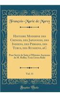 Histoire Moderne Des Chinois, Des Japonnois, Des Indiens, Des Persans, Des Turcs, Des Russiens, &c, Vol. 11: Pour Servir de Suite ï¿½ l'Histoire Ancienne de M. Rollin; Trois Livres Reliï¿½ (Classic Reprint): Pour Servir de Suite ï¿½ l'Histoire Ancienne de M. Rollin; Trois Livres Reliï¿½ (Classic Reprint)