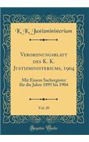 Verordnungsblatt Des K. K. Justizministeriums, 1904, Vol. 20: Mit Einem Sachregister Fï¿½r Die Jahre 1895 Bis 1904 (Classic Reprint)