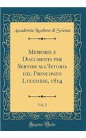 Memorie E Documenti Per Servire All'istoria del Principato Lucchese, 1814, Vol. 2 (Classic Reprint)