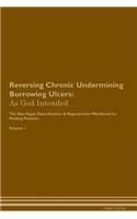 Reversing Chronic Undermining Burrowing Ulcers: As God Intended The Raw Vegan Plant-Based Detoxification & Regeneration Workbook for Healing Patients. Volume 1
