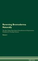 Reversing Bromoderma Naturally the Raw Vegan Plant-Based Detoxification & Regeneration Workbook for Healing Patients. Volume 2