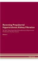 Reversing Prepubertal Hypertrichosis: Kidney Filtration The Raw Vegan Plant-Based Detoxification & Regeneration Workbook for Healing Patients.Volume 5