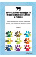 Larson Lakeview Bulldogge 20 Milestone Challenges: Tricks & Training Larson Lakeview Bulldogge Milestones for Memorable Moments, Tricks, Grooming, Care, Socialization Training Volume 2