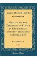 Geschichte Der Zeichnenden KÃ¼nste in Deutschland Und Den Vereinigten Niederlanden, Vol. 3 (Classic Reprint)