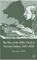 Rise of the Office Clerk in Literary Culture, 1880-1939