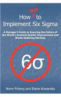 How Not to Implement Six SIGMA