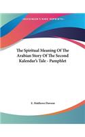 The Spiritual Meaning Of The Arabian Story Of The Second Kalendar's Tale - Pamphlet
