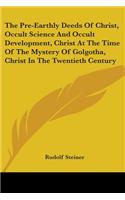 The Pre-Earthly Deeds Of Christ, Occult Science And Occult Development, Christ At The Time Of The Mystery Of Golgotha, Christ In The Twentieth Century: (English)