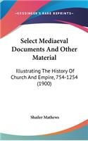 Select Mediaeval Documents And Other Material: Illustrating The History Of Church And Empire, 754-1254 (1900)