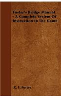 Foster's Bridge Manual - A Complete System Of Instruction In The Game