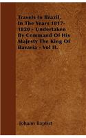 Travels In Brazil, In The Years 1817-1820 - Undertaken By Command Of His Majesty The King Of Bavaria - Vol II.