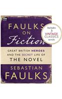 Faulks on Fiction (Includes 3 Vintage Classics): Great British Heroes and the Secret Life of the Novel