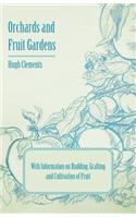 Orchards and Fruit Gardens - With Information on Budding, Grafting and Cultivation of Fruit