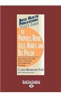 User's Guide to Propolis, Royal Jelly, Honey, and Bee Pollen: Learn How to Use Bee Foods to Enhance Your Health and Immunity (Large Print 16pt)