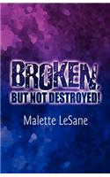 Broken, But Not Destroyed!