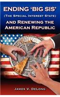 Ending 'Big SIS' (The Special Interest State) and Renewing the American Republic