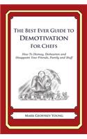 Best Ever Guide to Demotivation for Chefs: How To Dismay, Dishearten and Disappoint Your Friends, Family and Staff