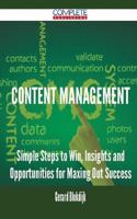 Content Management - Simple Steps to Win, Insights and Opportunities for Maxing Out Success