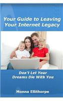 Your Guide to Leaving Your Internet Legacy: Don't Let Your Dreams Die With You